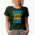 thumbnail image 1 of Make Your Own Luck, Motivational Quote, Military Green T-Shirt, 3XL, 1 of 5
