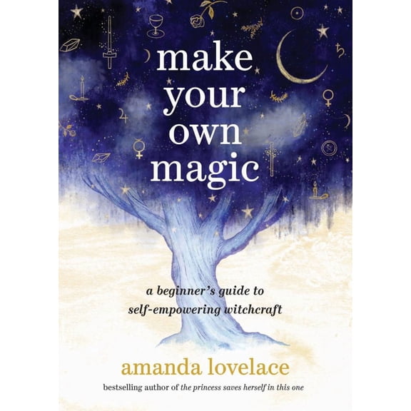Make Your Own Magic: A Beginner's Guide to Self-Empowering Witchcraft (Hardcover)