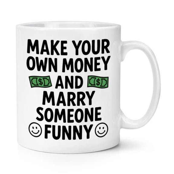 Make Your Own Money And Marry meone Funny oz Mug Cup Funny Joke Vaines Day Boyfriend Girriend Husband Wife Inspirational Quote.