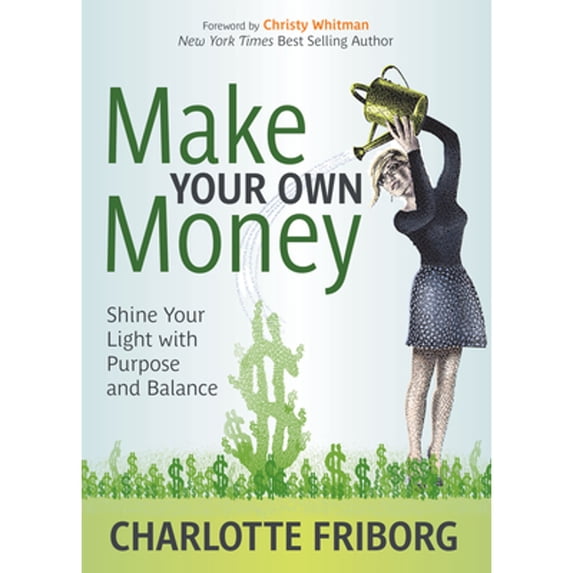 Pre-Owned Make Your Own Money: Shine Your Light with Purpose and Balance (Paperback 9781642797336) by Charlotte Friborg, Christy Whitman