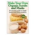 thumbnail image 1 of Make Your Own Organic Scrubs and Masks : An Everyday Guide to Simple Homemade Beauty Products, 1 of 1