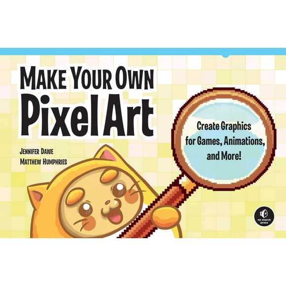 Make Your Own Pixel Art : Create Graphics for Games, Animations, and More! (Paperback)