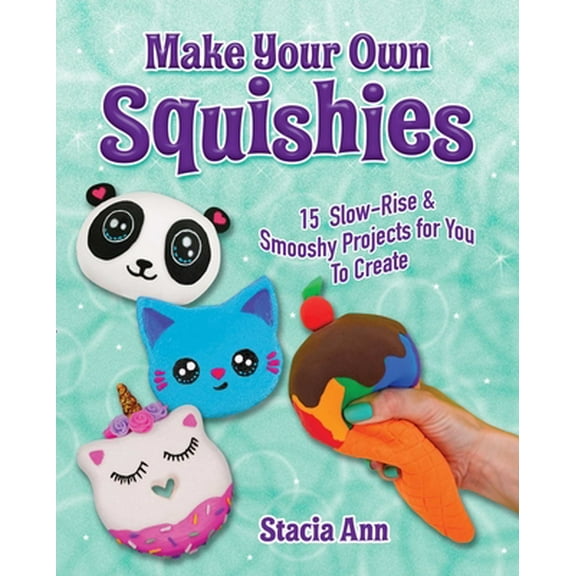 Pre-Owned Make Your Own Squishies: 15 Slow-Rise and Smooshy Projects for You to Create (Paperback) 1631584510 9781631584510