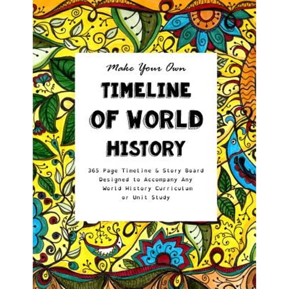 Pre-Owned Make Your Own Timeline of World History: 365 Page Timeline & Story Board Designed to (Paperback 9781517093655) by Sarah Janisse Brown