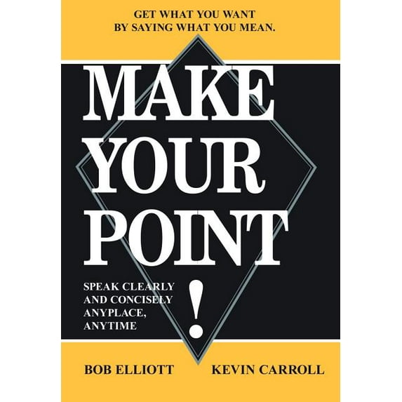 Make Your Point!: Speak Clearly and Concisely Anyplace, Anytime (Hardcover)