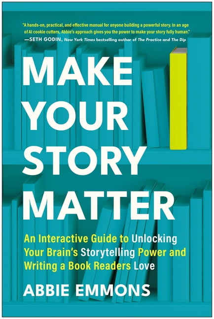 Make Your Story Matter: An Interactive Guide to Unlocking Your Brain's Storytelling Power and Writing a Book Readers Lov, (Paperback)