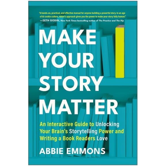 Make Your Story Matter: An Interactive Guide to Unlocking Your Brain's Storytelling Power and Writing a Book Readers Lov, (Paperback)