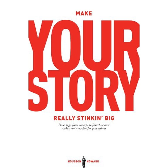 Pre-Owned Make Your Story Really Stinkin Big: How To Go From Concept To Franchise And Make Your Story Last For Generations (Paperback) 1615931554 9781615931552