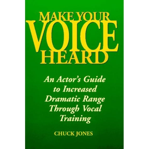 Pre-Owned Make Your Voice Heard: An Actor's Guide to Increased Dramatic Range Through Vocal Training (Paperback) 0823083330 9780823083336