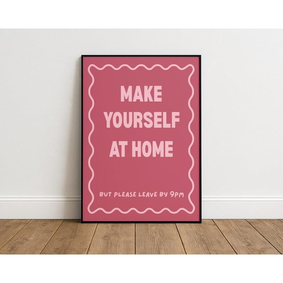 Make Yourself At Home (Leave By 9) Poster – Typography Wall Art For Home, Unframed Poster Size 8x12