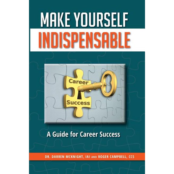 Make Yourself Indispensable: A Guide for Career Success (Paperback) by Roger Campbell, Darren McKnight
