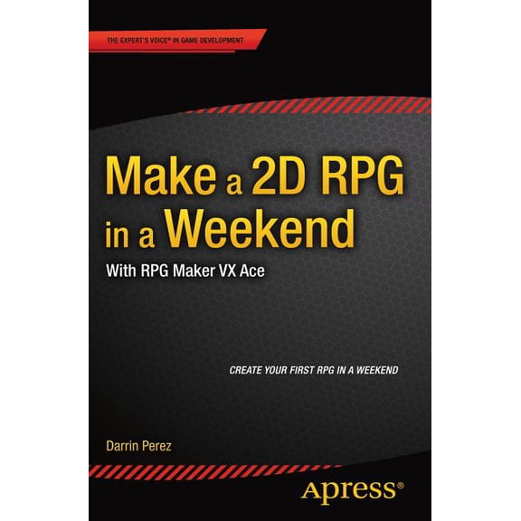 Make a 2D RPG in a Weekend: With RPG Maker VX Ace, (Paperback)
