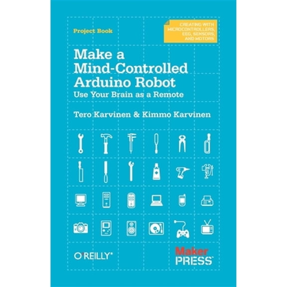 Pre-Owned Make a Mind-Controlled Arduino Robot: Use Your Brain as a Remote (Paperback) 1449311547 9781449311544