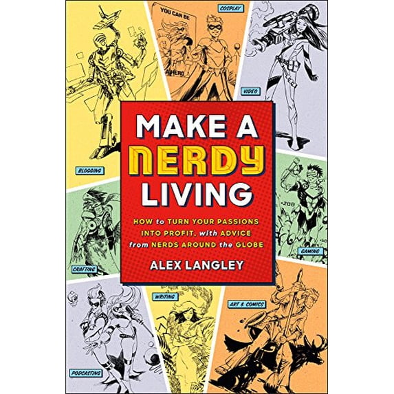 Pre-Owned Make a Nerdy Living: How to Turn Your Passions Into Profit, with Advice from Nerds Around the Globe (Paperback) 1454932422 9781454932420