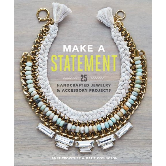 Make a Statement : 25 Handcrafted Jewelry & Accessory Projects (Paperback)