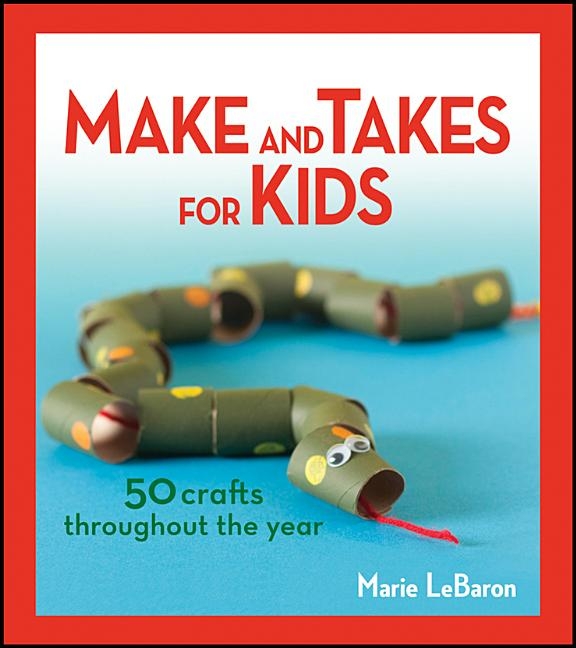 Make and Takes for Kids: 50 Crafts Throughout the Year, (Paperback) - image 1 of 1