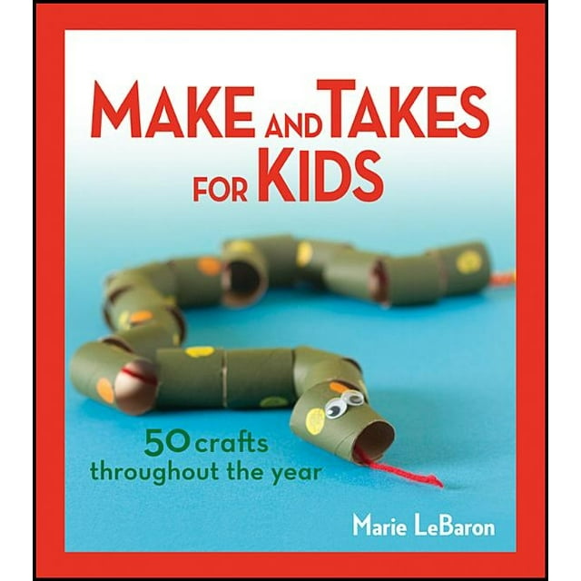 Make and Takes for Kids: 50 Crafts Throughout the Year, (Paperback)