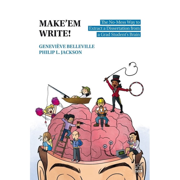Make'em Write!: The No-Mess Way to Extract a Dissertation from a Grad Student's Brain, (Paperback)