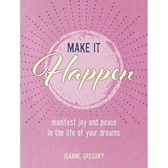 Pre-Owned Make It Happen: Manifest Joy and Peace in the Life of Your Dreams (Hardcover) 1800651228 9781800651227