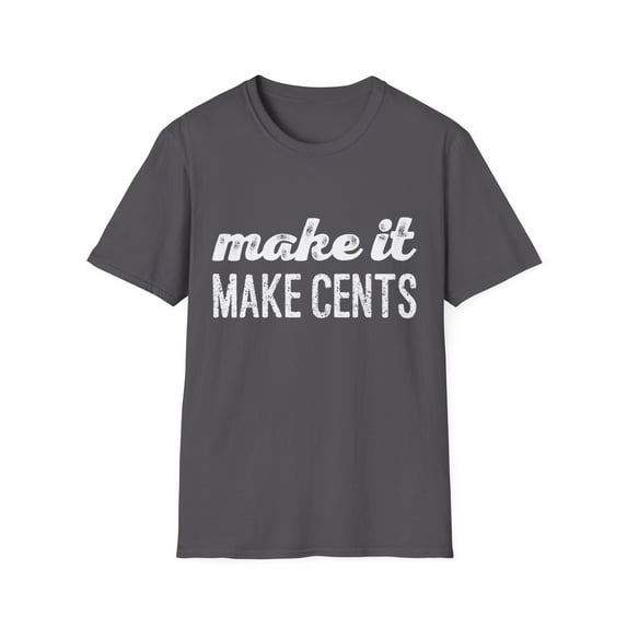 Make it Make Cents Inspirational Men Women Graphic Tee shirt