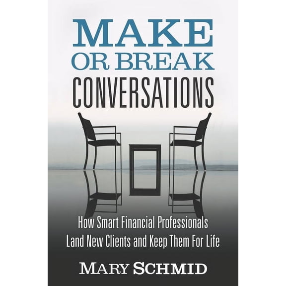 Make or Break Conversations: How Smart Financial Professionals Land New Clients and Keep Them for Life (Paperback)
