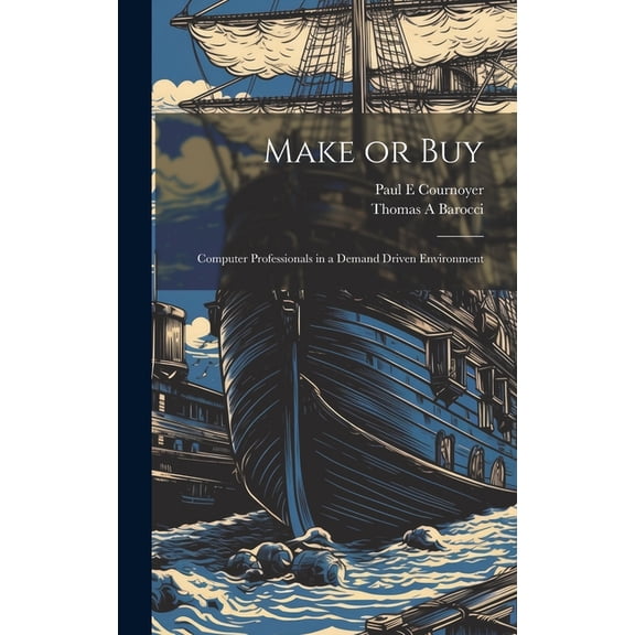 Make or Buy : Computer Professionals in a Demand Driven Environment (Hardcover)