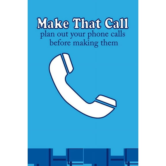 Make that call: Plan out your phone calls before making them (Paperback)