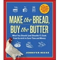 thumbnail image 1 of Pre-Owned Make the Bread, Buy the Butter: What You Should (and Shouldn't) Cook from Scratch to Save Time and Money (Paperback) 1451605889 9781451605884, 1 of 1