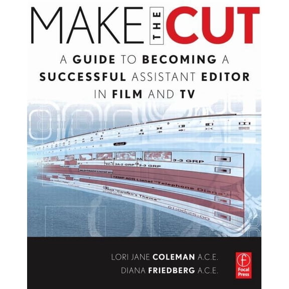 Make the Cut: A Guide to Becoming a Successful Assistant Editor in Film and TV, (Paperback)