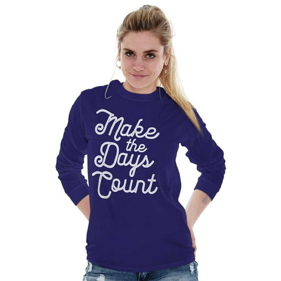 Make the Days Count Inspirational Women's Long Sleeve T Shirt Brisco Brands L