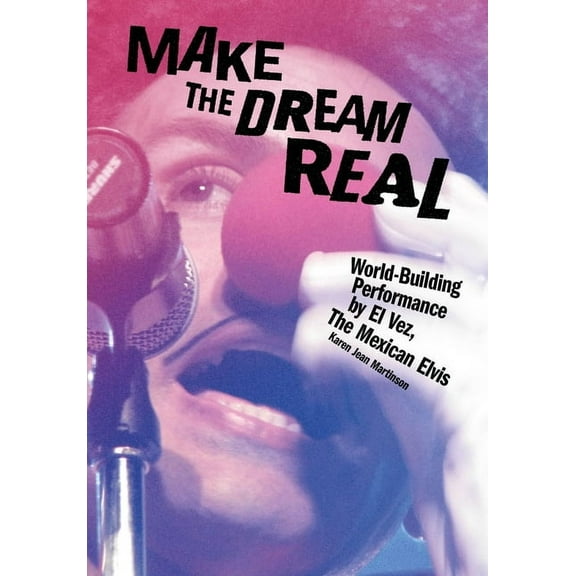 Make the Dream Real: World Building Performance by El Vez, the Mexican Elvis, (Hardcover)