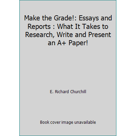 Pre-Owned Make the Grade!: Essays and Reports : What It Takes to Research, Write and Present an A+ Paper! (Paperback) 0895867753 9780895867759