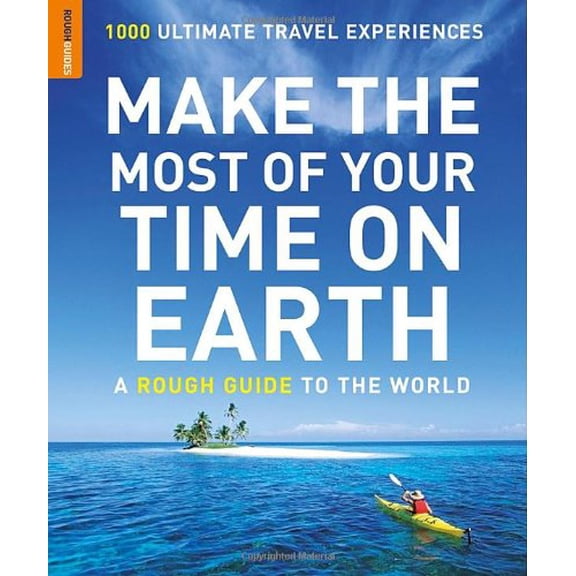 Pre-Owned Make the Most of Your Time on Earth : 1000 Ultimate Travel Experiences (Paperback) 9781843539254