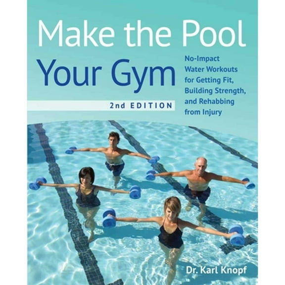 Pre-Owned Make the Pool Your Gym, 2nd Edition: No-Impact Water Workouts for Getting Fit, Building Strength, and Rehabbing from Injury (Paperback) 1646045076 9781646045075