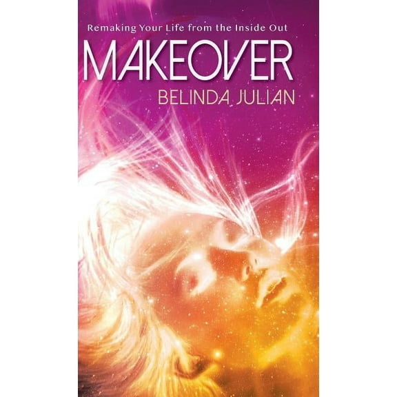 Makeover: Remaking Your Life from the Inside Out. (Hardcover)