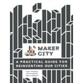 thumbnail image 1 of Maker City: A Practical Guide for Reinventing American Cities (Paperback), 1 of 1