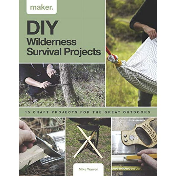 Maker: DIY Wilderness Survival Projects: 15 Step-By-Step Projects for the Great Outdoors (Hardcover)