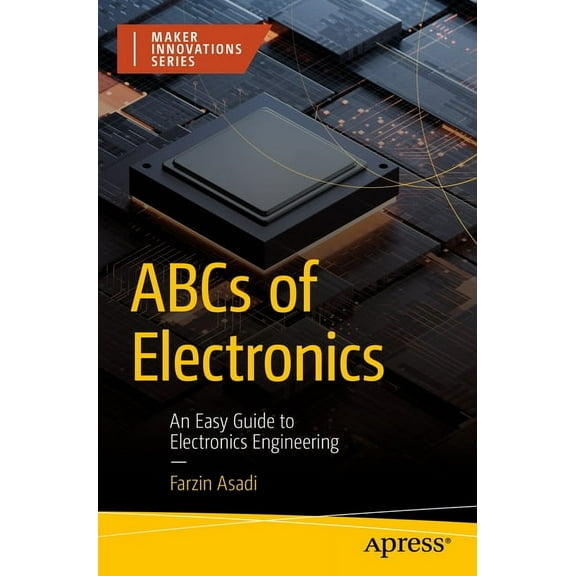 Maker Innovations ABCs of Electronics: An Easy Guide to Electronics Engineering, (Paperback)