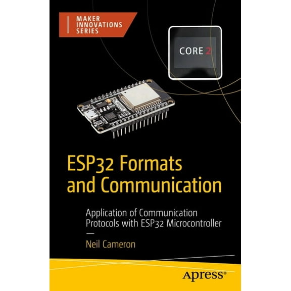Maker Innovations Esp32 Formats and Communication: Application of Communication Protocols with Esp32 Microcontroller, (Paperback)