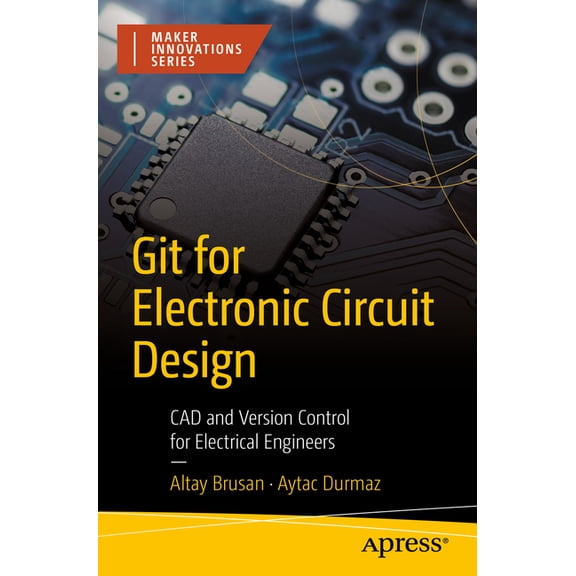 Maker Innovations Git for Electronic Circuit Design: CAD and Version Control for Electrical Engineers, (Paperback)