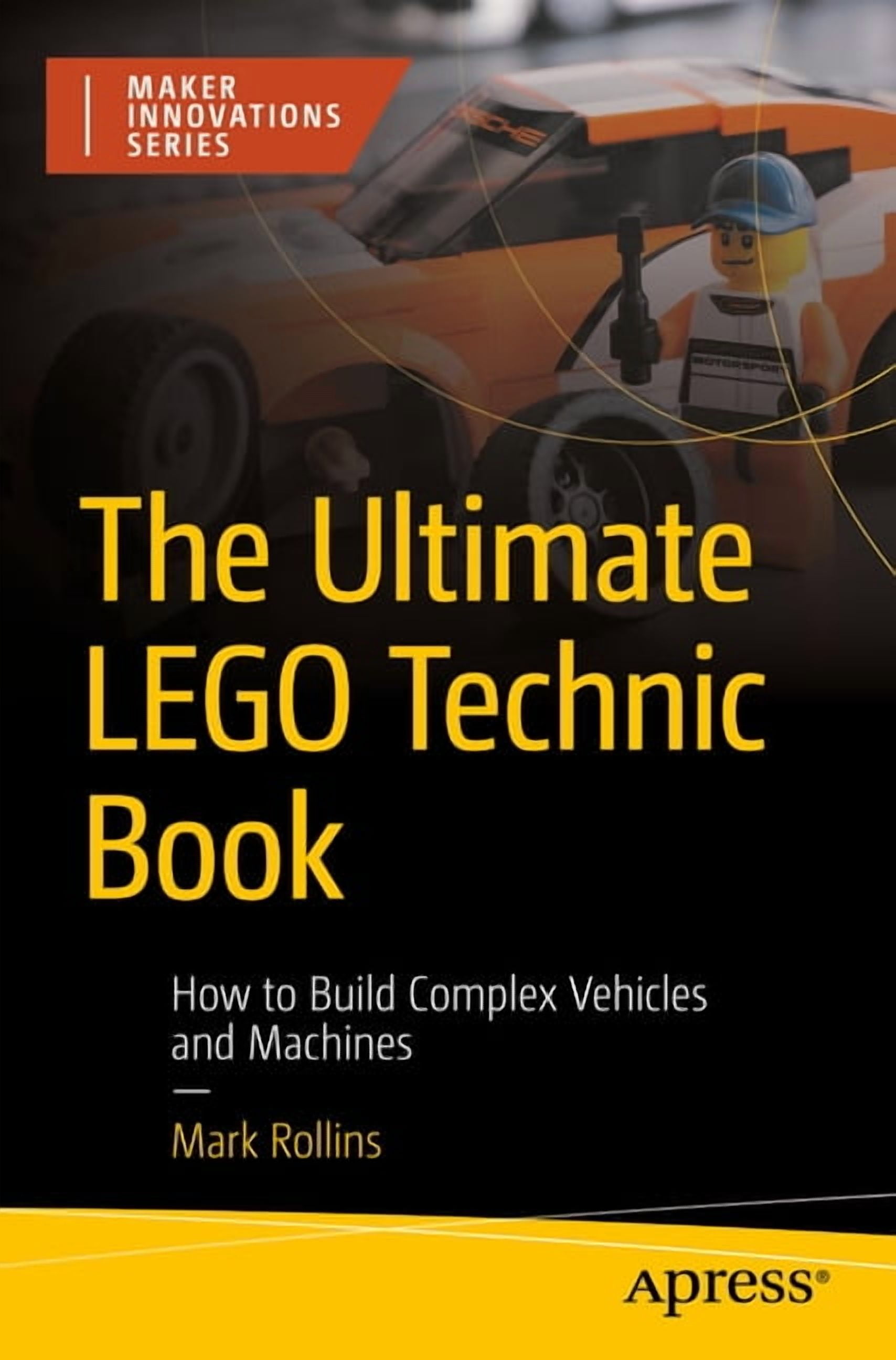 Maker Innovations The Ultimate Lego Technic Book: How to Build Complex Vehicles and Machines, (Paperback)