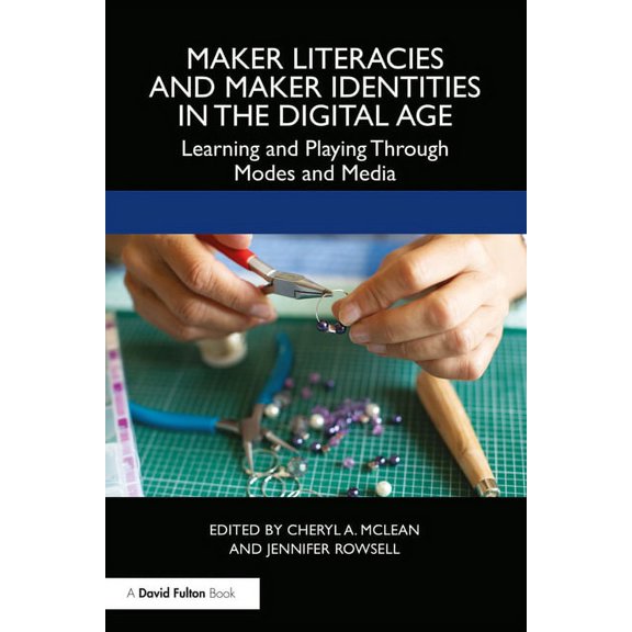Maker Literacies and Maker Identities in the Digital Age: Learning and Playing Through Modes and Media, (Paperback)