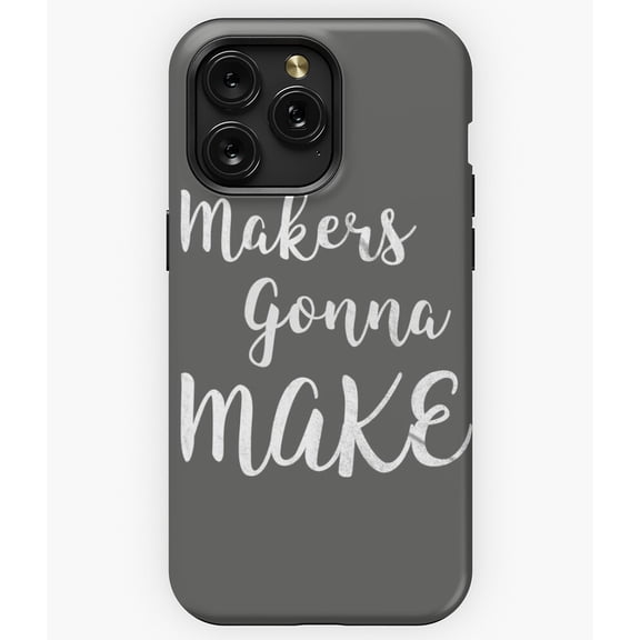 Makers Gonna Make Funny Crafter DIY Hobby Quote A11673 Phone Case for iPhone 11 to 17 Pro Max