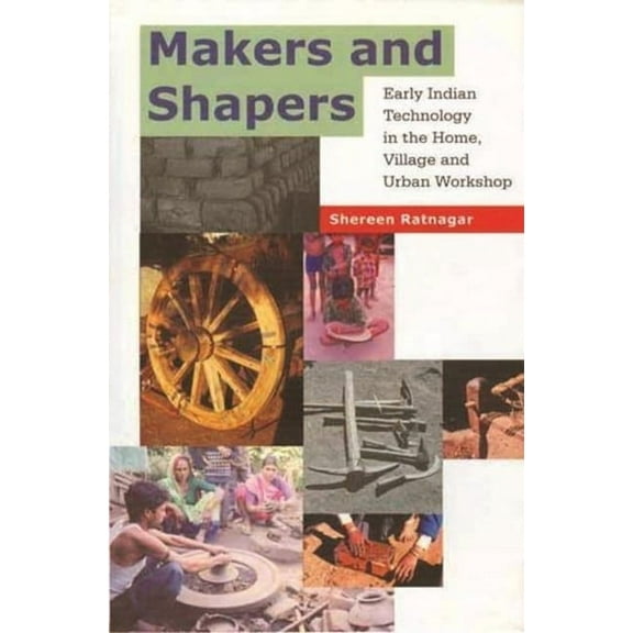 Makers and Shapers: Early Indian Technology in the Home, Village and Urban Workshop (Hardcover)