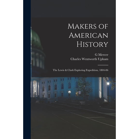 Makers of American History: The Lewis & Clark Exploring Expedition, 1804-06, (Paperback)