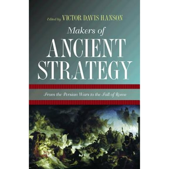 Pre-Owned Makers of Ancient Strategy: From the Persian Wars to the Fall of Rome Paperback