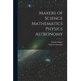 thumbnail image 1 of Makers of Science Mathematics Physics Astronomy, (Paperback), 1 of 1