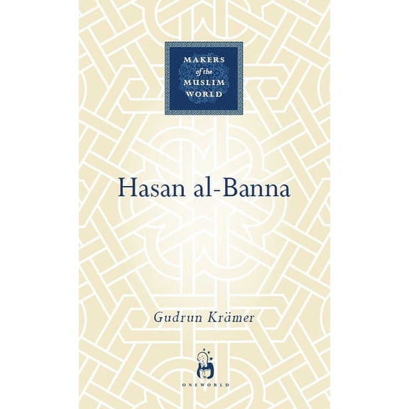 Makers of the Muslim World: Hasan al-Banna (Hardcover)