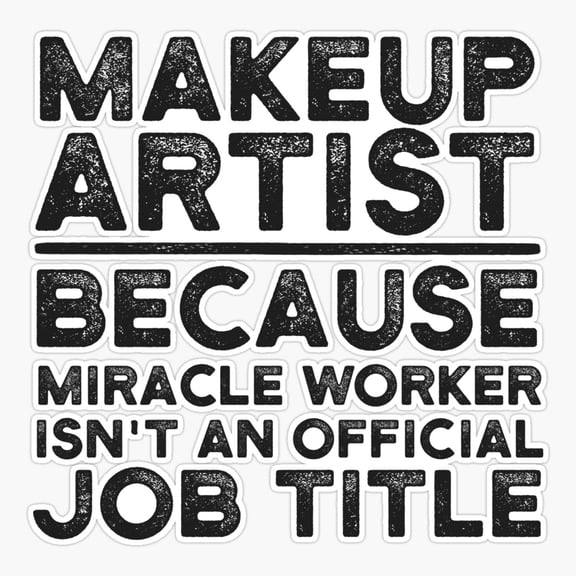 Makeup Artist Because Miracle Worker Isn'T An Official Job Title Er, Phone Decal Water Bottle Stickers Car Decals, Funny Birthday Gift