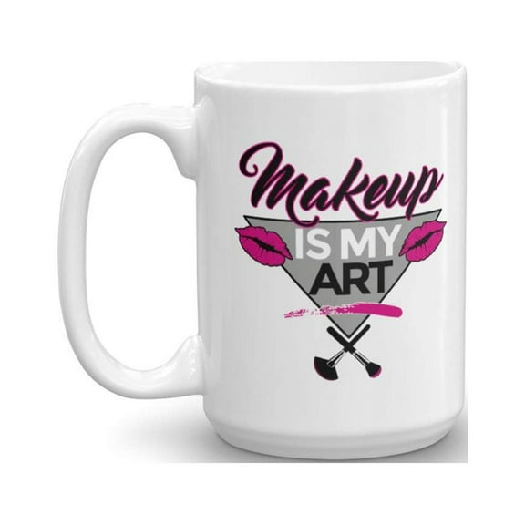 Makeup Is My Art Coffee & Tea Gift Mug Supplies For Professional Make Up Artist And Sassy Gifts For Freelance Cosmetologist (15oz)